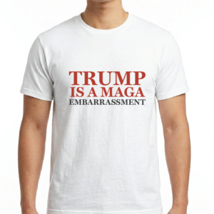 Men's / Unisex Trump Is a MAGA Embarrassment T-Shirt