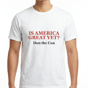 Men's / Unisex Is America Great Yet? Don the Con T-Shirt