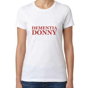 Women's Dementia Donny T-Shirt